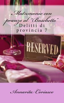 portada Matrimonio con pranzo al "Boschetto": Delitti di provincia 7 (en Italiano)