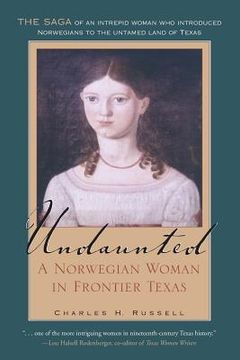 portada Undaunted: A Norwegian Woman in Frontier Texas (Volume 20) (Tarleton State University Southwestern Studies in the Humanities) (en Inglés)