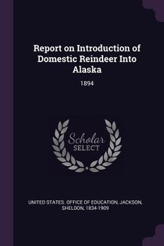 portada Report on Introduction of Domestic Reindeer Into Alaska: 1894 (en Inglés)