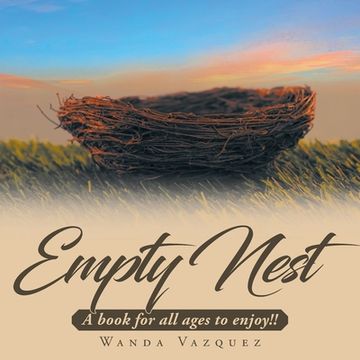 portada Empty Nest: A Book for all Ages to Enjoy! (en Inglés)