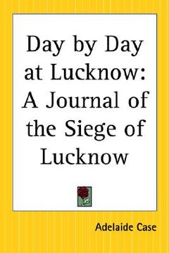 portada day by day at lucknow: a journal of the siege of lucknow (en Inglés)