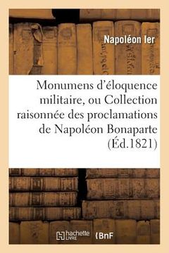 portada Monumens d'Éloquence Militaire, Ou Collection Raisonnée Des Proclamations de Napoléon Bonaparte (en Francés)