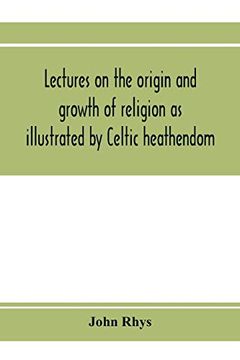 portada Lectures on the Origin and Growth of Religion as Illustrated by Celtic Heathendom (en Inglés)