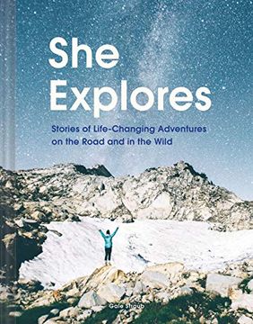 portada She Explores: Stories of Life-Changing Adventures on the Road and in the Wild (en Inglés)