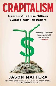 portada Crapitalism: Liberals who Make Millions Swiping Your tax Dollars (en Inglés)