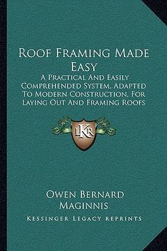 portada roof framing made easy: a practical and easily comprehended system, adapted to modera practical and easily comprehended system, adapted to mod (en Inglés)