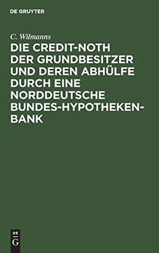 portada Die Credit-Noth der Grundbesitzer und Deren Abhülfe Durch Eine Norddeutsche Bundes-Hypotheken-Bank (en Alemán)