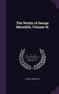 portada The Works of George Meredith, Volume 16 (in English)