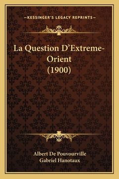 portada La Question D'Extreme-Orient (1900) (en Francés)