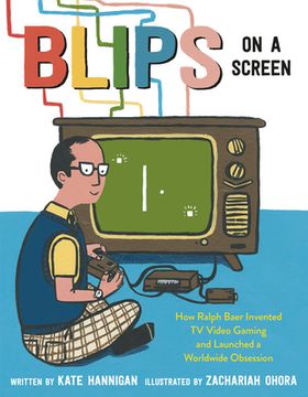 portada Blips on a Screen: How Ralph Baer Invented tv Video Gaming and Launched a Worldwide Obsession (en Inglés)