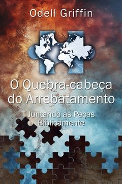 portada O quebra-cabeça do arrebatamento: Juntando as peças biblicamente (in Portuguese)