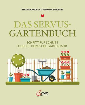 portada Das Servus-Gartenbuch Schritt für Schritt Durchs Heimische Gartenjahr (en Alemán)