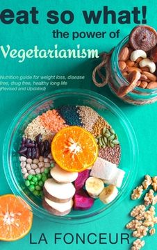 portada Eat So What! The Power of Vegetarianism (Revised and Updated) (en Inglés)