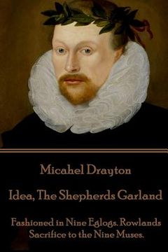 portada Michael Drayton - Idea, The Shepherds Garland: Fashioned in Nine Eglogs. Rowlands Sacrifice to the Nine Muses.