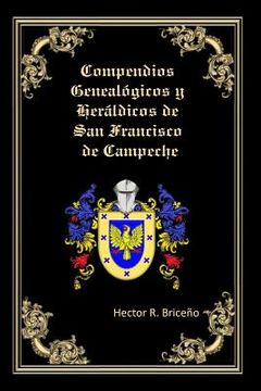 portada Compendios Genealogicos y Heraldicos de San Francisco de Campeche: Bellamente Ilustrado: (in Spanish)