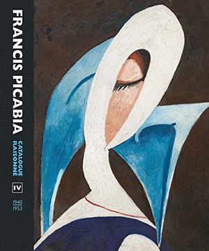 portada Francis Picabia: Catalogue Raisonne Volume iv (1940–1953) (Catalogue Raisonne, 4) 