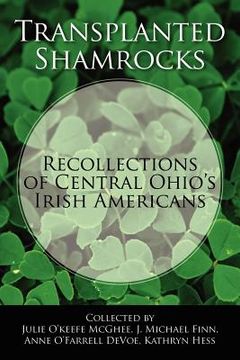portada transplanted shamrocks recollections of central ohio ` s irish americans