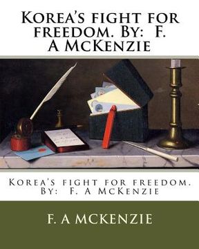 portada Korea's fight for freedom. By: F. A McKenzie (en Inglés)