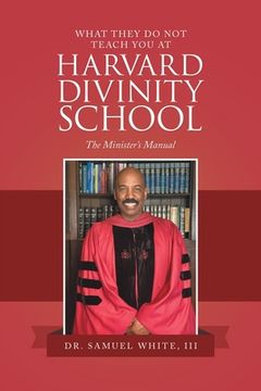 portada What They Do Not Teach You at Harvard Divinity School: The Minister's Manual (in English)