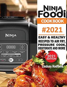portada Ninja Foodi Cookbook #2021: Easy & Healthy Recipes to air Fry, Pressure Cook, Dehydrate & More (in English)
