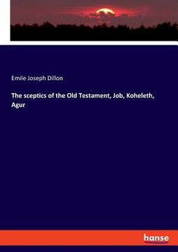 portada The sceptics of the Old Testament, Job, Koheleth, Agur (in English)