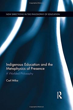 portada Indigenous Education and the Metaphysics of Presence: A Worlded Philosophy (New Directions in the Philosophy of Education)