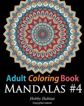 portada Adult Coloring Book - Mandalas #4: Coloring Book for Adults Featuring 50 High Definition Mandala Designs: Volume 20 (Hobby Habitat Coloring Books) 