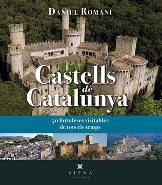 portada Castells de Catalunya: 50 Fortaleses Visitables de Tots els Temps