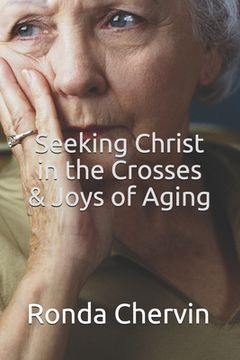 portada Seeking Christ in the Crosses & Joys of Aging (en Inglés)