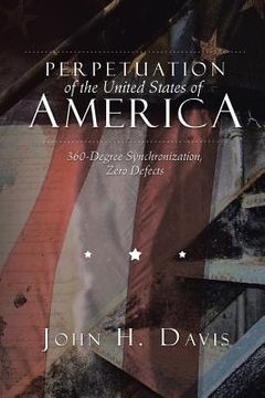 portada Perpetuation of the United States of America: 360-Degree Synchronization, Zero Defects (en Inglés)