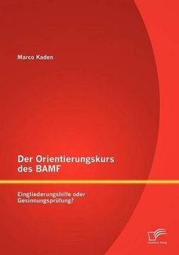 portada Der Orientierungskurs des BAMF: Eingliederungshilfe oder Gesinnungsprüfung?