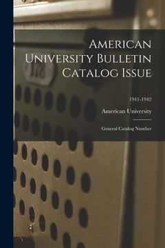 portada American University Bulletin Catalog Issue: General Catalog Number; 1941-1942 (en Inglés)