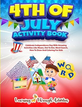 portada 4th July Activity Book: Celebrate Independence Day With Amazing Activities Like Mazes, Dot to Dot, Word Search, How To Draw and Coloring For K