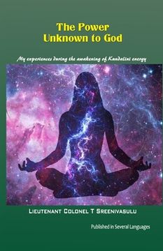 portada The Power Unknown to God: My experiences during the awakening of Kundalini energy (en Inglés)