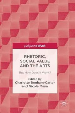 portada Rhetoric, Social Value and the Arts: But How Does It Work? (en Inglés)