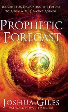 portada Prophetic Forecast: Insights for Navigating the Future to Align With Heaven's Agenda (en Inglés)