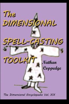 portada The Dimensional Spell-Casting Toolkit: Or, The Dimensional Wizard's Toolkit: A Guide to Spells and Spell-Casting (en Inglés)