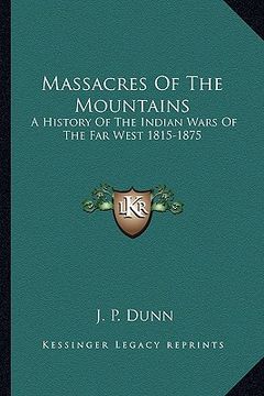 portada massacres of the mountains: a history of the indian wars of the far west 1815-1875 (en Inglés)