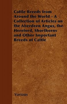 portada cattle breeds from around the world - a collection of articles on the aberdeen angus, the hereford, shorthorns and other important breeds of cattle (en Inglés)