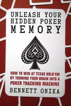 portada Unleash Your Hidden Poker Memory: How to Win at Texas Hold'em by Turning Your Brain Into a Poker Tracking Machine (en Inglés)