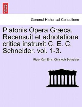 portada Platonis Opera Graeca. Recensuit Et Adnotatione Critica Instruxit C. E. C. Schneider. Volumen Secundum. (en Latin)