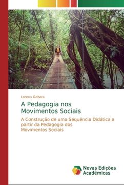 portada A Pedagogia Nosmovimentos Sociais: A Construção de uma Sequência Didática a Partir da Pedagogia Dosmovimentos Sociais (en Portugués)