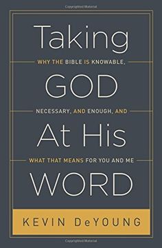 portada Taking God At His Word (Paperback Edition): Why the Bible Is Knowable, Necessary, and Enough, and What That Means for You and Me (en Inglés)