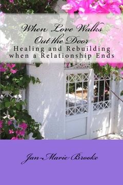 portada When Love Walks Out the Door: Healing and Rebuilding - When a Relationship Ends
