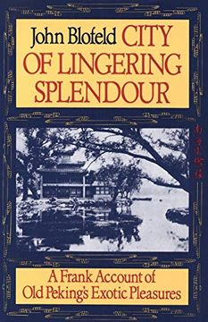 portada City of Lingering Splendour: A Frank Account of old Peking's Exotic Pleasures (en Inglés)