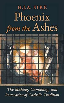 portada Phoenix From the Ashes: The Making, Unmaking, and Restoration of Catholic Tradition (en Inglés)