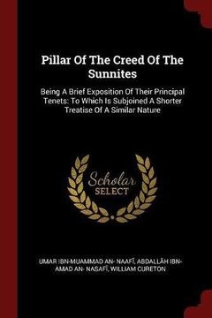 portada Pillar of the Creed of the Sunnites: Being a Brief Exposition of Their Principal Tenets: To Which is Subjoined a Shorter Treatise of a Similar Nature (in English)