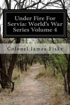 portada Under Fire For Servia: World's War Series Volume 4 (en Inglés)