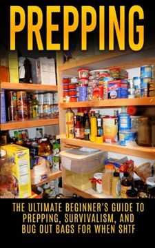 portada Prepping: The Ultimate Beginner's Guide to Prepping, Survivalism, And Bug Out Bags For When SHTF (Prepping, Prepping On A Budget, Survivalism, SHTF)