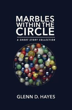 portada Marbles Within The Circle: A Short Story Collection (en Inglés)